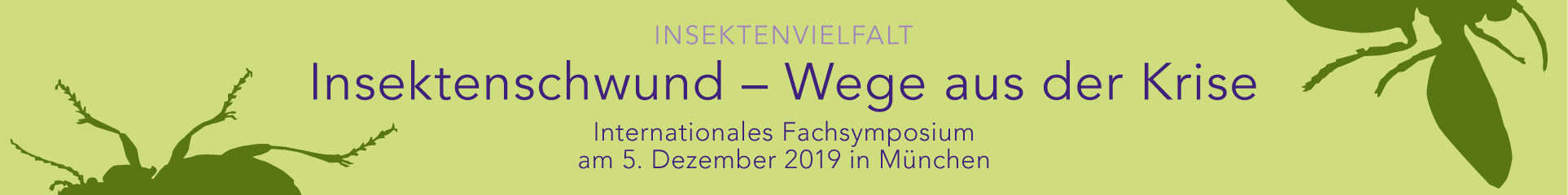Schwerpunktthema 2019 Insektenvielfalt. Insektenschwund: Wege aus der Krise internationales Fachsymposium am 5. Dezember 2019 in München.