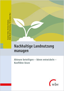 Titelbild des neu erschienenen Buches „Nachhaltige Landnutzung managen: Akteure beteiligen – Ideen entwickeln – Konflikte lösen“.