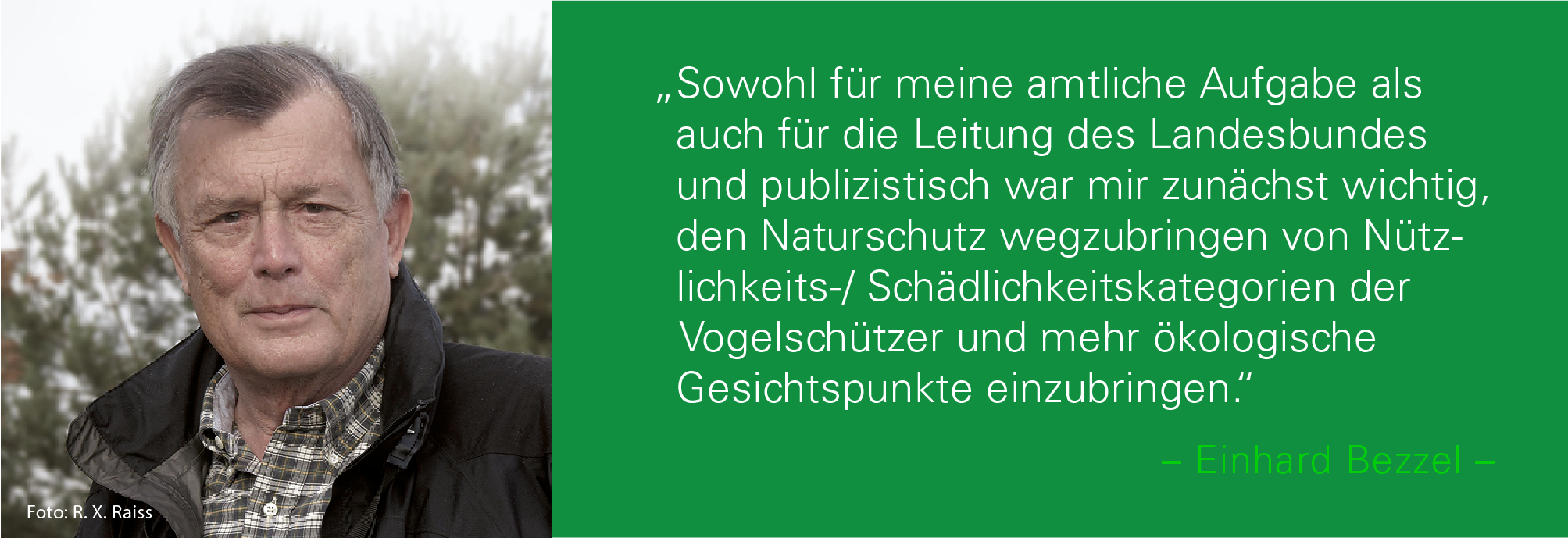 Portraitbild von Hans Bibelriether mit seinem Zitat: Sowohl für meine amtliche Aufgabe als auch für die Leitung des Landesbundes und publizistisch war mir zunächst wichtig, den Naturschutz wegzubringen von Nützlichkeits-/ Schädlichkeitskategorien der Vogelschützer und mehr ökologische Gesichtspunkte einzubringen.