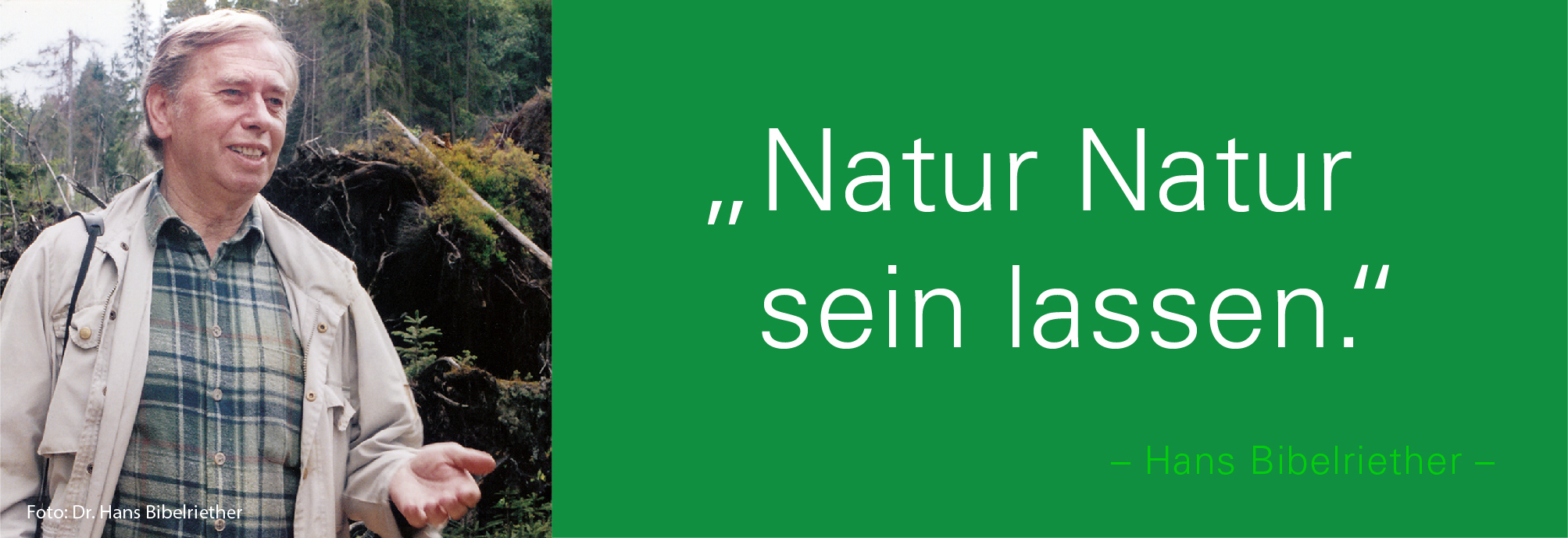 Portraitbild von Hans Bibelriether mit seinem Zitat: Natur Natur sein lassen.
