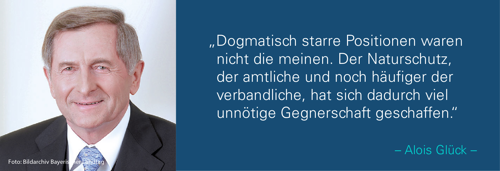 Portraitbild von Hans Bibelriether mit seinem Zitat: Dogmatisch starre Positionen waren nicht die meinen. Der Naturschutz, der amtliche und noch häufiger der verbandliche, hat sich dadurch viel unnötige Gegnerschaft geschaffen.