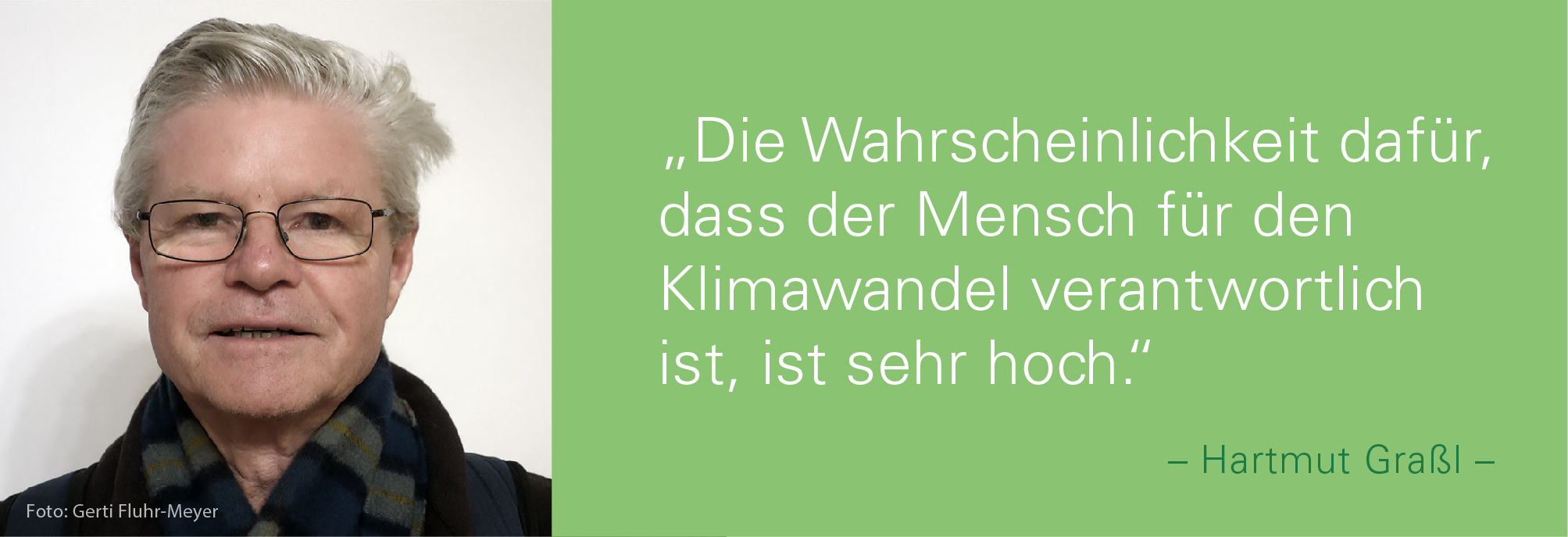 Porträt von Hartmut Graßl mit dem Zitat: Die Wahrscheinlichkeit dafür, dass der Mensch für den Klimawandel verantwortlich ist, ist sehr hoch.