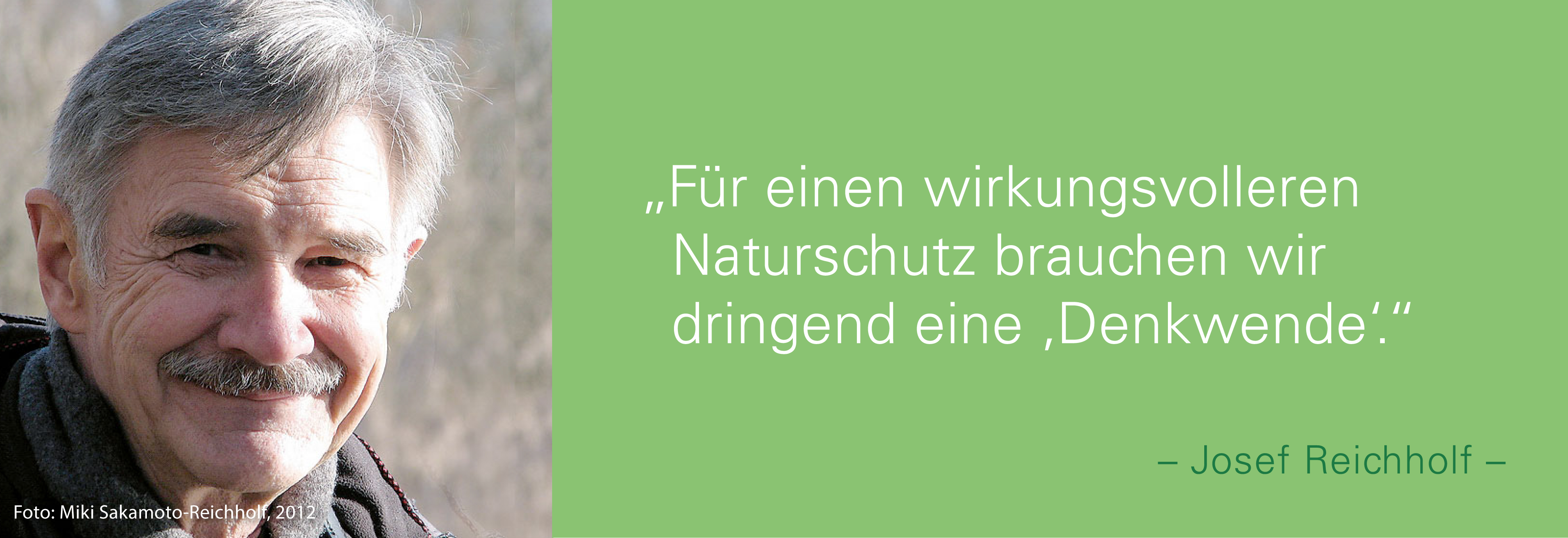 Portraitfoto von Josef Reichholf mit seinem Zitat Für einen wirkungsvolleren Naturschutz brauchen wir dringend eine Denkwende. 