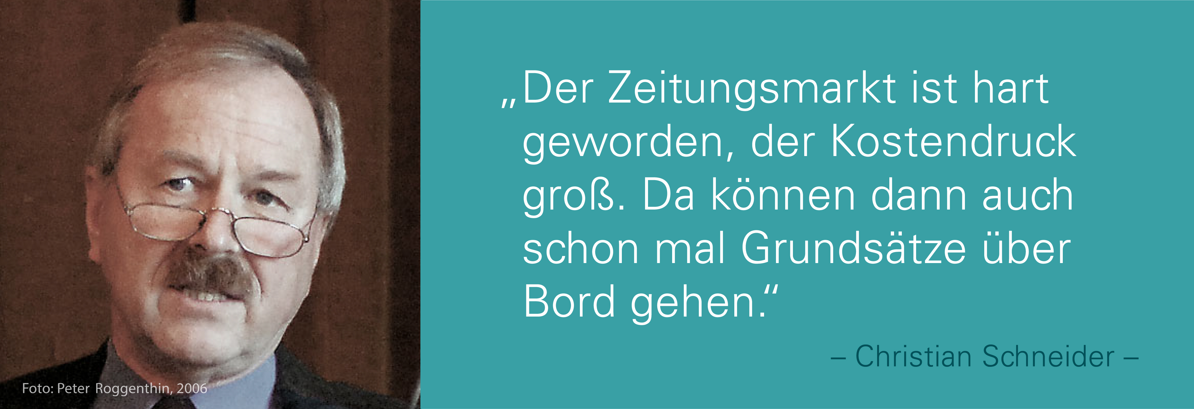 Portraitfoto von Christian Schneider mit seinem Zitat: Der Zeitungsmarkt ist hart geworden, der Kostendruck groß. Da können dann auch schon mal Grundsätze über Bord gehen.