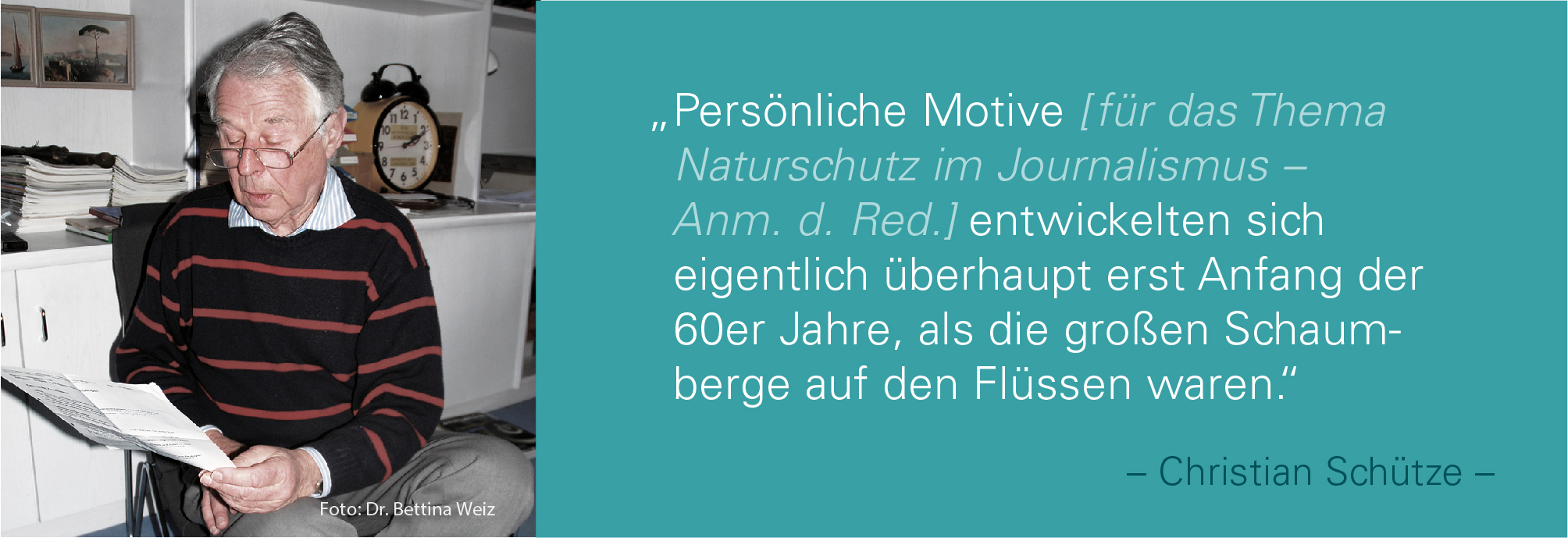 Portraitbild von Christian Schütze mit seinem Zitat:Persönliche Motive für das Thema Naturschutz im Journalismus, Anmerkung der Redaktion, entwickelten sich eigentlich überhaupt erst Anfang der 60er Jahre, als die großen Schaumberge auf den Flüssen waren